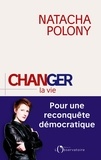 Natacha Polony - Changer la vie - Pour une reconquête démocratique.