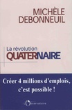 Michèle Debonneuil - La révolution quaternaire - Créer 4 millions d'emplois, c'est possible !.