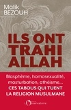 Malik Bezouh - Ils ont trahi Allah - Blasphème, homosexualité, masturbation, athéisme... ces tabous qui tuent la religion musulmane.
