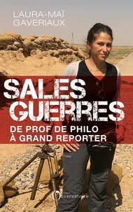 Laura-Maï Gaveriaux - Sales guerres - De prof de philo à grand reporter.