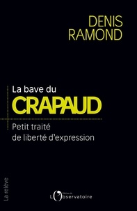 Denis Ramond - La bave du crapaud - Petit traité de liberté d'expression.