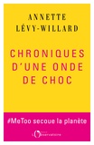 Annette Lévy-Willard - Chroniques d’une onde de choc - #MeToo secoue la planète.