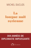 Michel Duclos - La longue nuit syrienne.