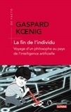 Gaspard Koenig - La fin de l'individu - Voyage d'un philosophe au pays de l'intelligence artificielle.