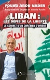 Fouad Abou Nader - Liban : les défis de la liberté - Le combat d'un chrétien d'Orient.