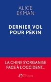 Alice Ekman - Dernier vol pour Pékin - Essai sur la dissociation des mondes.