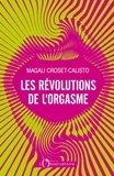 Magali Croset-Calisto - Les révolutions de l'orgasme.