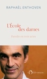 Raphaël Enthoven - L'Ecole des dames - Parodie en 3 actes.