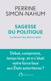 Perrine Simon-Nahum - Sagesse du politique - Le devenir des démocraties.