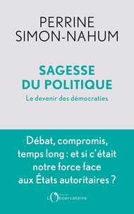 Perrine Simon-Nahum - Sagesse du politique - Le devenir des démocraties.