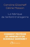 Caroline Eliacheff et Cécile Masson - La Fabrique de l'enfant-transgenre.