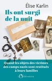 Elise Karlin - Ils ont surgi de la nuit - Quand les objets des victimes des camps nazis sont restitués à leurs familles.