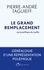 Pierre-André Taguieff - Le grand remplacement au fil des siècles ou la politique du mythe - Généalogie d'une représentation polémique.