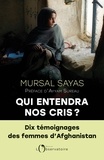 Mursal Sayas - Qui entendra nos cris ? - Dix témoignages des femmes d'Afghanistan.