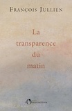 François Jullien - La transparence du matin - Rouvrir des possibles dans nos vies.