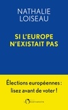 Nathalie Loiseau - Si l'Europe n'existait pas.