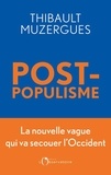 Thibault Muzergues - Postpopulisme - La nouvelle vague qui va secouer l’Occident.