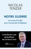 Nicolas Tenzer - Notre Guerre - Le crime et l'oubli : pour une pensée stratégique.