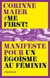 Corinne Maier - Me first ! - Manifeste pour un égoïsme au féminin.
