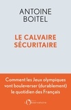 Antoine Boitel - Le calvaire sécuritaire - Comment les Jeux olympiques vont bouleverser (durablement) le quotidien des Français.