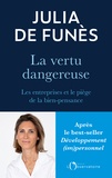 Julia de Funès - La vertu dangereuse - Les entreprises et le piège de la bien-pensance.