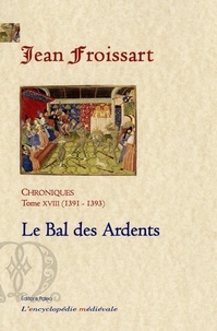 Jean Froissart - Chroniques - Tome 18, Le Bal des Ardents (1391-1393).