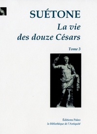  Suétone - La Vie des douze Césars - Tome 3, Galba, Othon, Vitellius, Vespasien, Titus, Domitien.