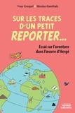 Yves Crespel et Nicolas Goethals - Sur les traces d'un petit reporter... - Essai sur l'aventure dans l'oeuvre d'Hergé.