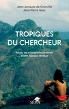 Jean-Pierre Gasc et Jean-Jacques de Granville - Tropiques du chercheur - Récits de missions naturalistes à une époque révolue.