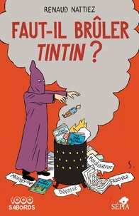 Renaud Nattiez - Faut-il brûler Tintin ?.