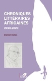 Daniel Delas - Chroniques littéraires africaines 2010-2020.