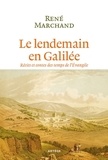 René Marchand - Le lendemain, en Galilée - Récits et contes des temps de l'Evangile.