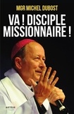 Michel Dubost - Va ! Disciple-missionnaire !.