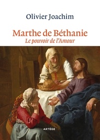 Olivier Joachim - Marthe de Béthanie - Le pouvoir de l'amour.