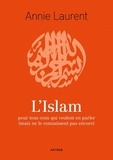 Annie Laurent - L'Islam - pour tous ceux qui veulent en parler (mais ne le connaissent pas encore).