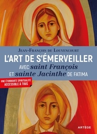 Jean-François de Louvencourt - L'art de s'émerveiller avec Saint François et Sainte Jacinthe de Fatima.