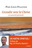 Louis Pelletier - Grandir avec le Christ - La maturité spirituelle.