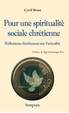 Cyril Brun - Pour une spiritualité sociale chrétienne - Réflexions chrétiennes sur l'actualité.