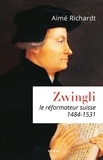 Aimé Richardt - Zwingli, le réformateur suisse (1484-1531).