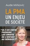 Aude Mirkovic - La PMA : un enjeu de société - Va-t-on enfin prendre les droits de l'enfant au sérieux ?.