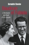 Bernadette Chovelon - Baudouin et Fabiola - L'itinéraire spirituel d'un couple.