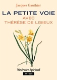 Jacques Gauthier - La petite voie avec Thérèse de Lisieux.