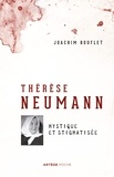 Joachim Bouflet - Thérèse Neumann - Mystique et stigmatisée.