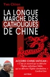 Yves Chiron - La Longue Marche des catholiques de Chine.