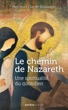 Mgr Jean-Claude Boulanger - Le chemin de Nazareth - Une spiritualité du quotidien.