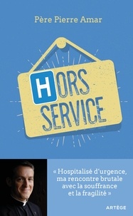 Hors service - Hospitalisé d'urgence, ma rencontre brutale avec la souffrance et la fragilité.