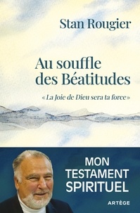 Stan Rougier - Au souffle des Béatitudes - La Joie de Dieu sera ta force.