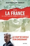 Jean-François Chemain - Non, la France ce n'est pas seulement la République ! - Le coup de gueule d'un enseignant.