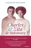 Elizabeth Montfort - Charles et Zita de Habsbourg - Itinéraire spirituel d'un couple.
