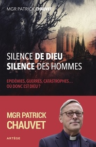 Patrick Chauvet - Silence de Dieu, silence des hommes - Épidémies, guerres, catastrophes ... où donc est Dieu ?.